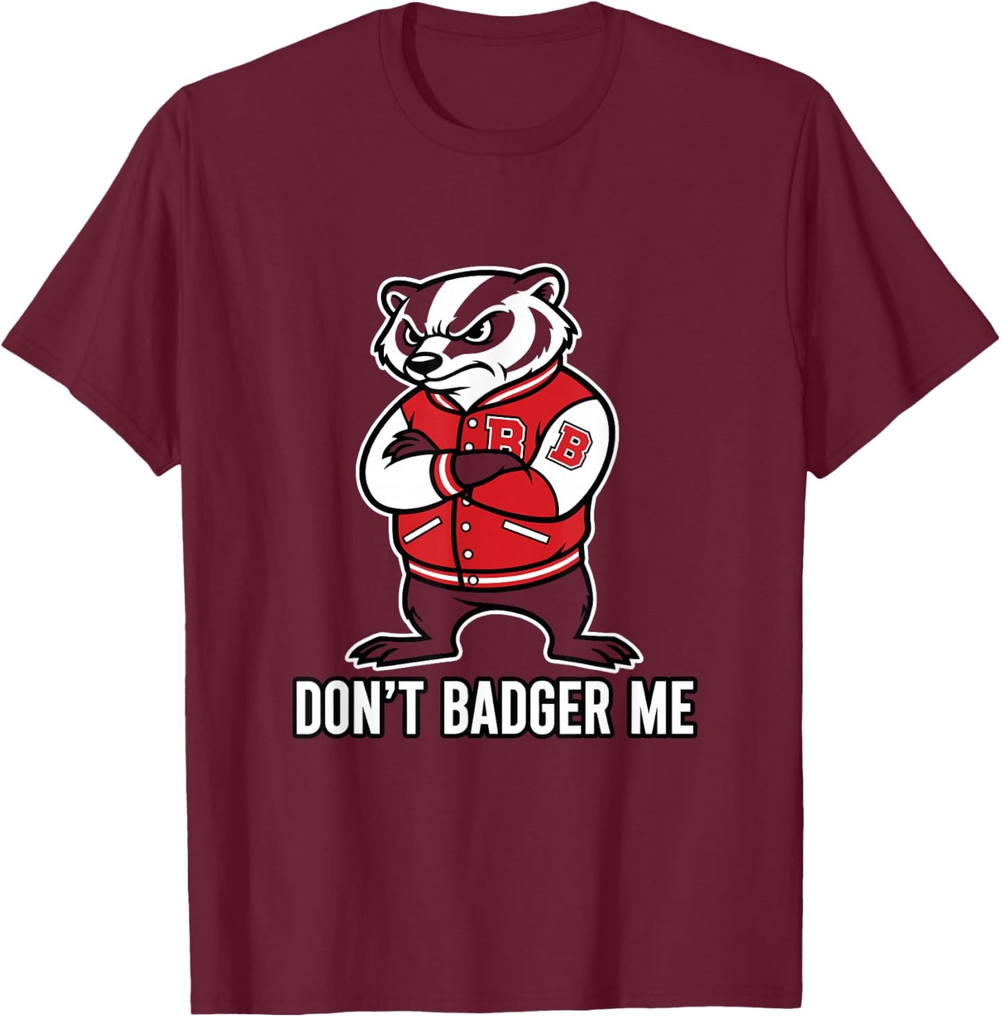 Don't Badger Me Animal Lover Wildlife Saying T-Shirt - T-Shirt | Maroon