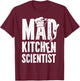 Cooking Cook Kitchen Chef Mad Kitchen Scientist T-Shirt - T-Shirt | Maroon