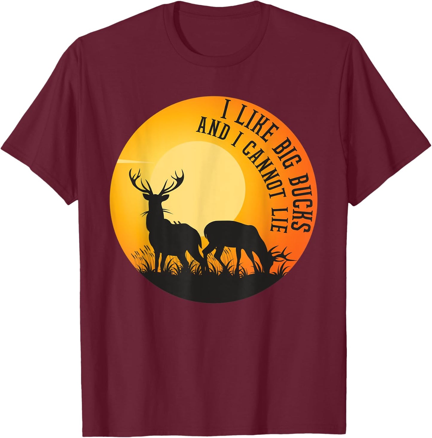 I Like Big Bucks And I Cannot Lie Shirt Deer Lover T-Shirt - T-Shirt | Maroon