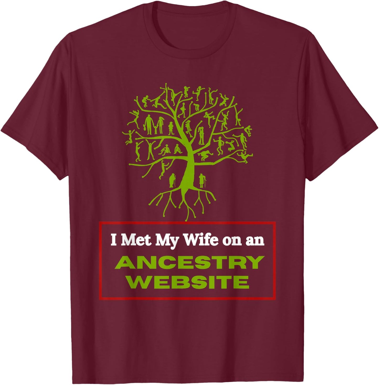 Funny Genealogy Marriage Joke I Met My Wife Through Ancestry T-Shirt - T-Shirt | Maroon