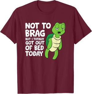 Sea Turtle Not To Brag But I Totally Got Out Of Bed Today T-Shirt - T-Shirt | Maroon