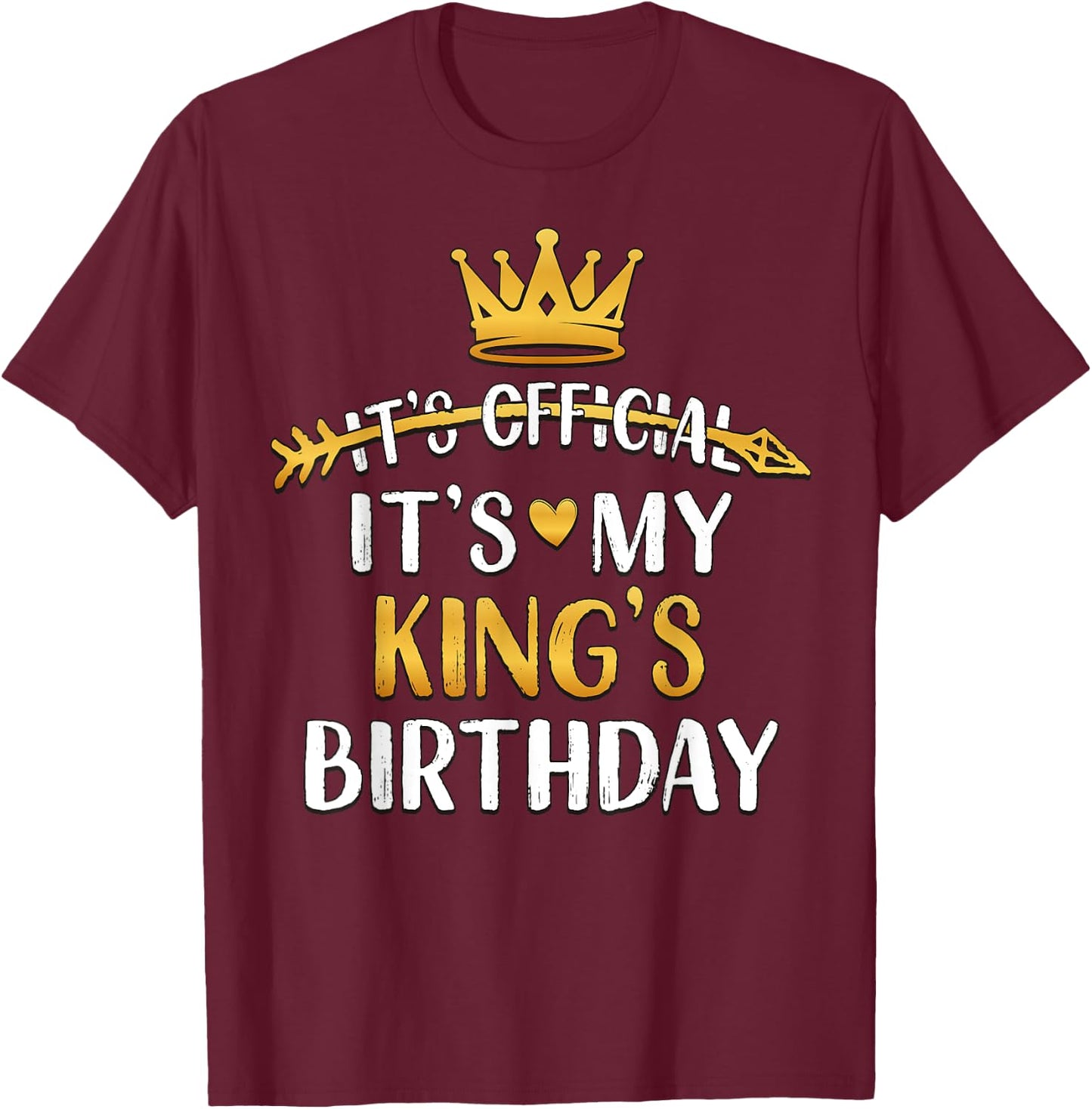 It's Official It's My King's Birthday Idea T-Shirt - T-Shirt | Maroon