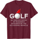 Golf Funny Golfers Golfing Sport T-Shirt - T-Shirt | Maroon
