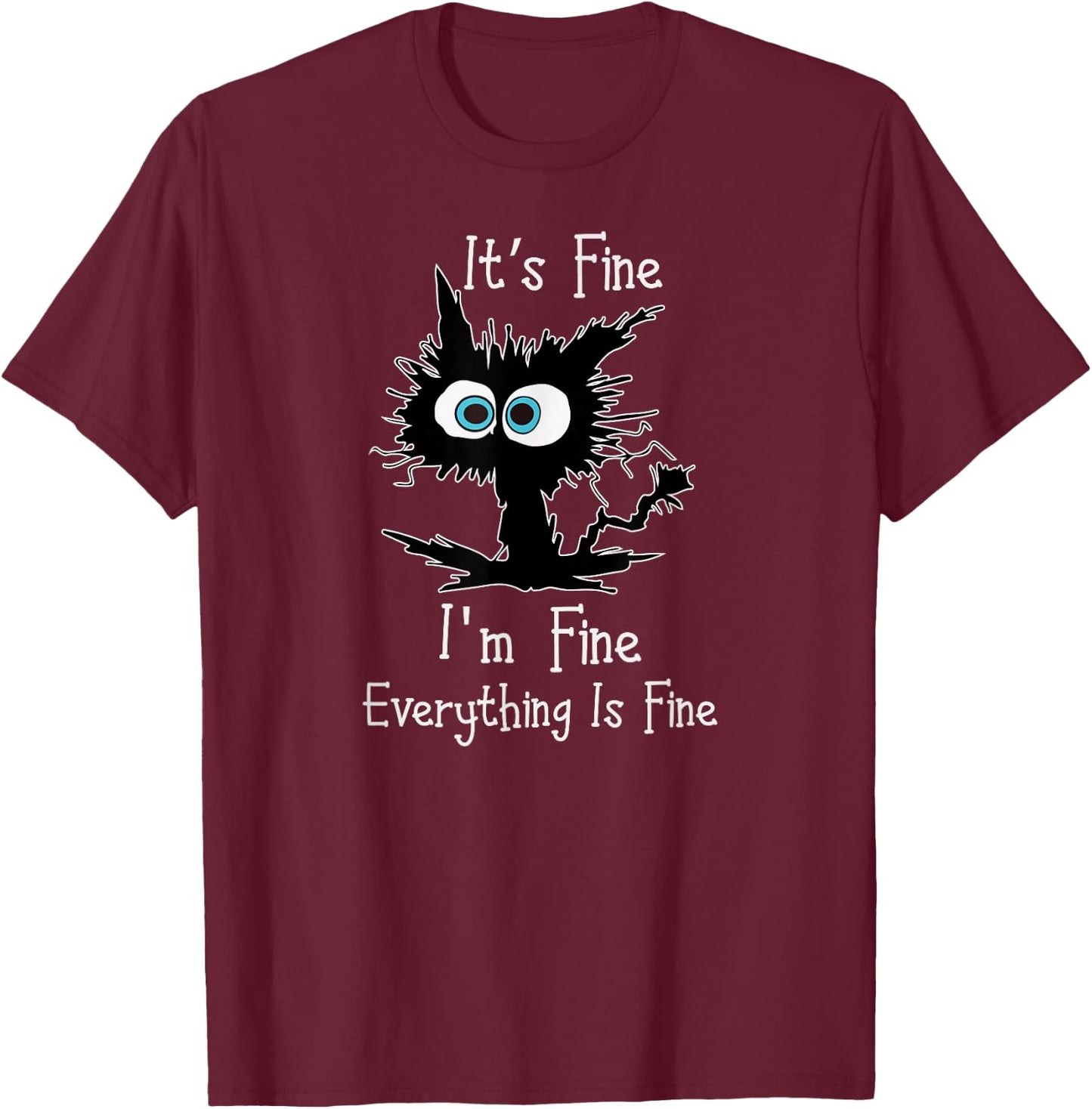 Its Fine Im Fine Everythings Fine Funny Cat T-Shirt - T-Shirt | Maroon