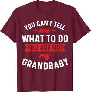 You Can't Tell Me What To Do You are Not My Grandbaby Funny T-Shirt - T-Shirt | Maroon
