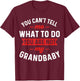 You Can't Tell Me What To Do You are Not My Grandbaby Funny T-Shirt - T-Shirt | Maroon