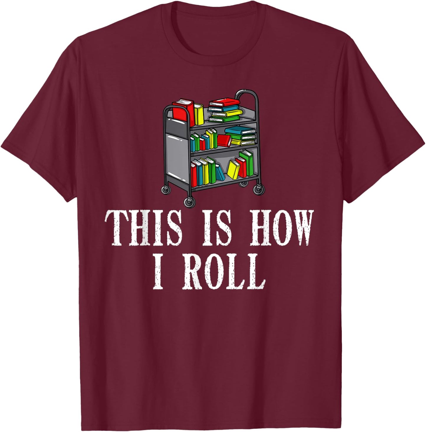 This Is How I Roll Library Gift Book Reading Librarian T-Shirt - T-Shirt | Maroon