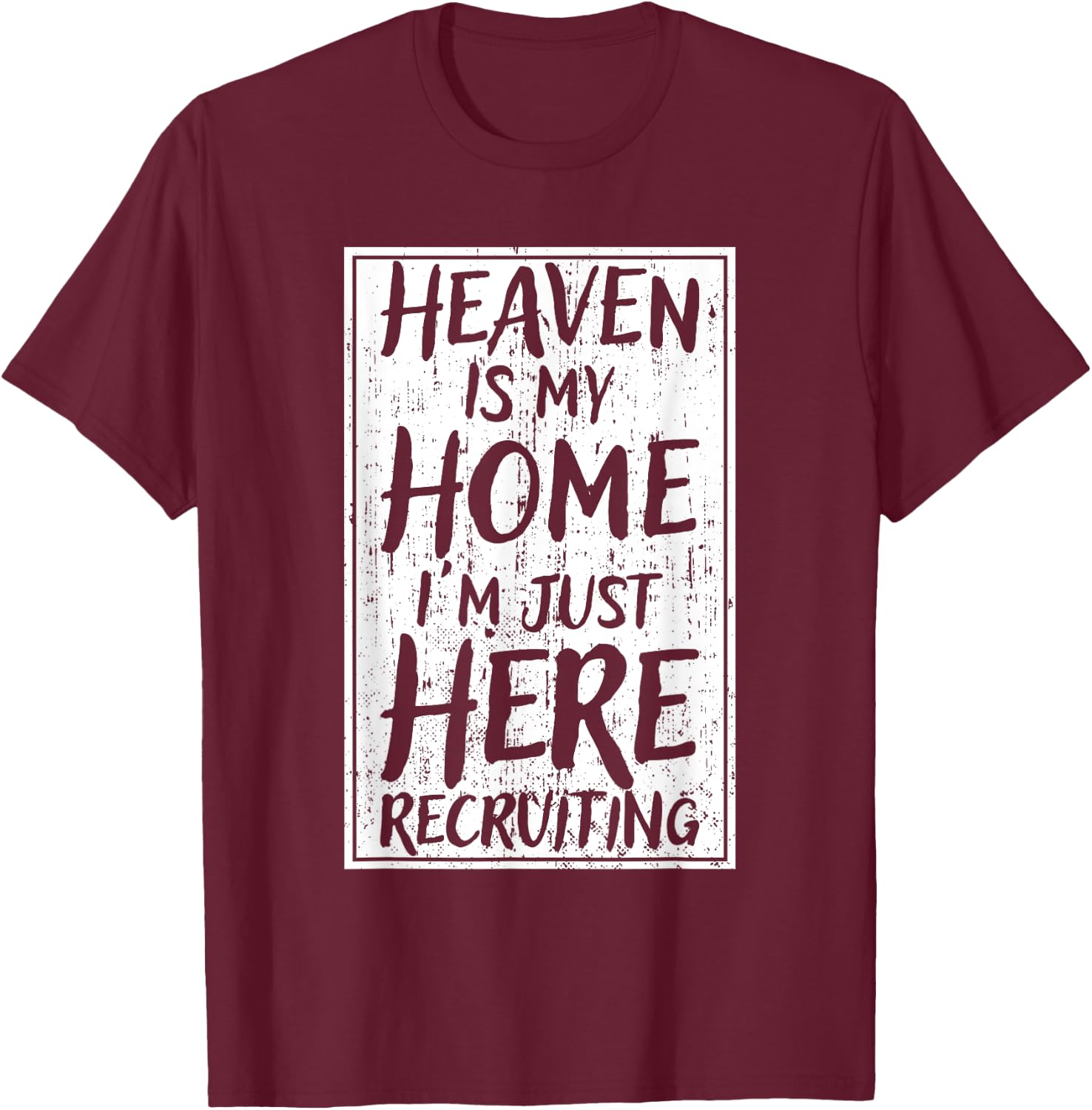 Heaven Is My Home I'm Just Here Recruiting T-Shirt - T-Shirt | Maroon