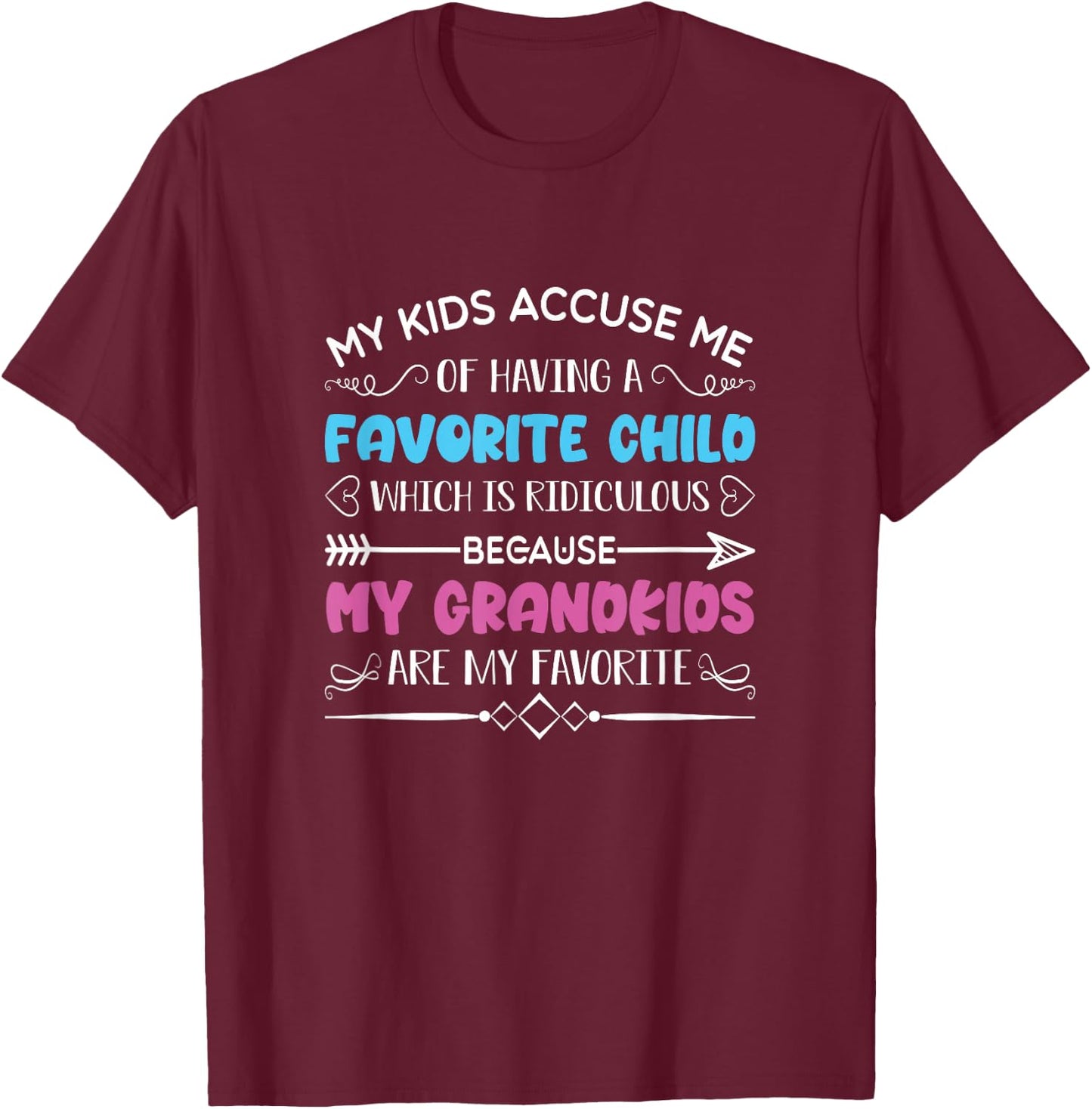 My Kids Accuse Me Of Having A Favorite Child Grandma Grandpa T-Shirt - T-Shirt | Maroon