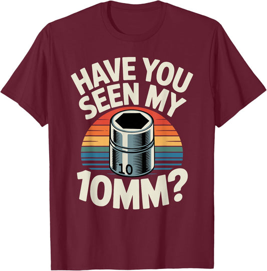 Have You Seen My 10MM Socket Car Guy Funny Car Mechanic T-Shirt - T-Shirt | Maroon