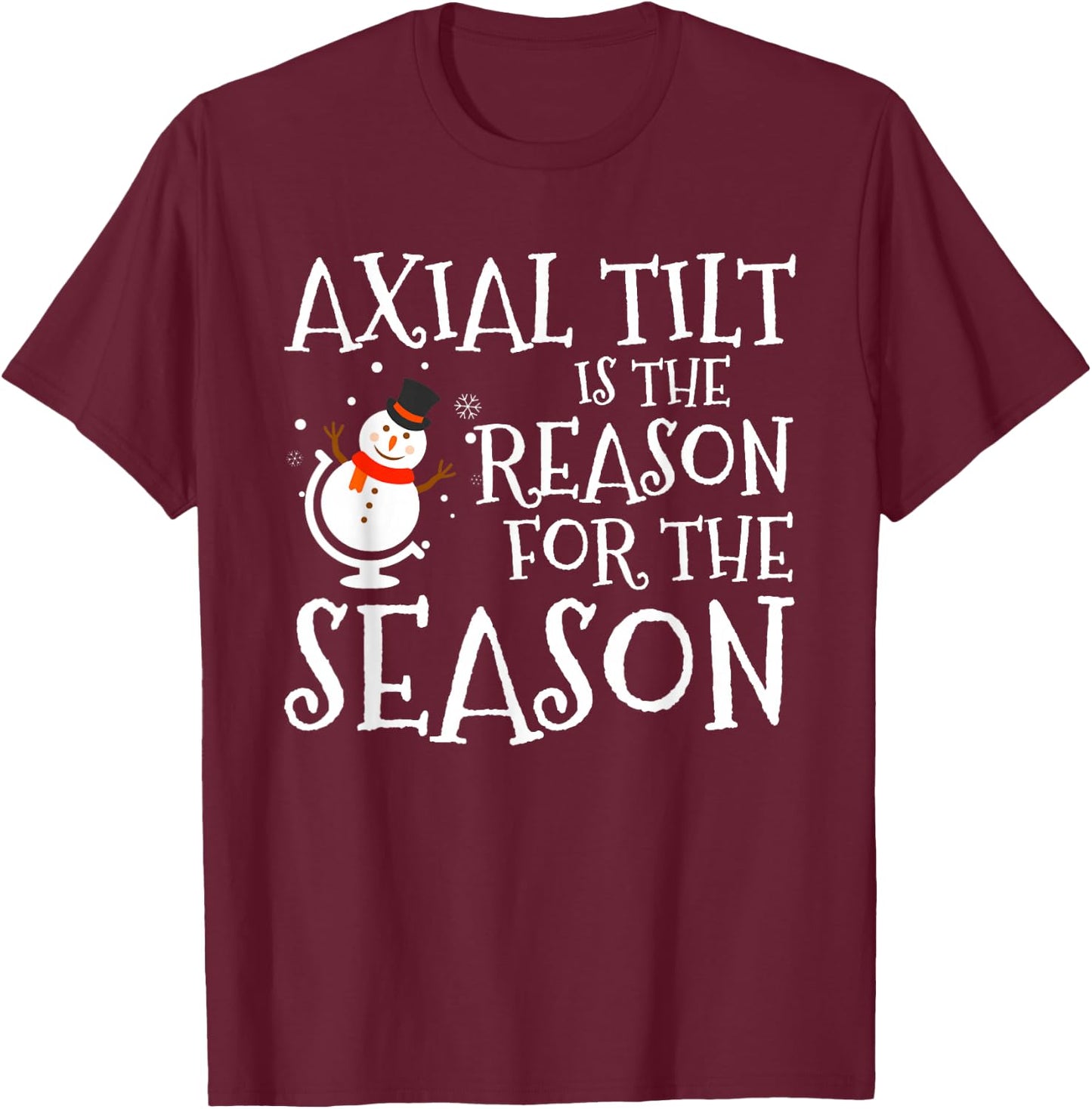 Axial Tilt Is The Reason For The Season Xmas T-Shirt - T-Shirt | Maroon
