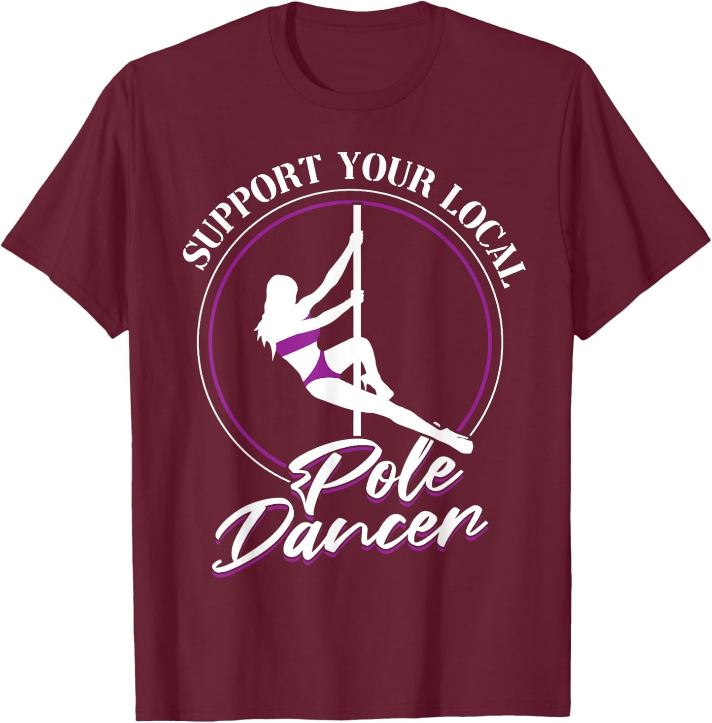 Support Your Local Pole Dancer - Pole Dancing T-Shirt - T-Shirt | Maroon