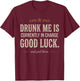 Drunk Me is Currently in Charge Good Luck and God Bless Meme T-Shirt - T-Shirt | Maroon