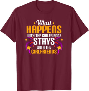 What Happens With The Girlfriends Stays With The Girlfriends T-Shirt - T-Shirt | Maroon