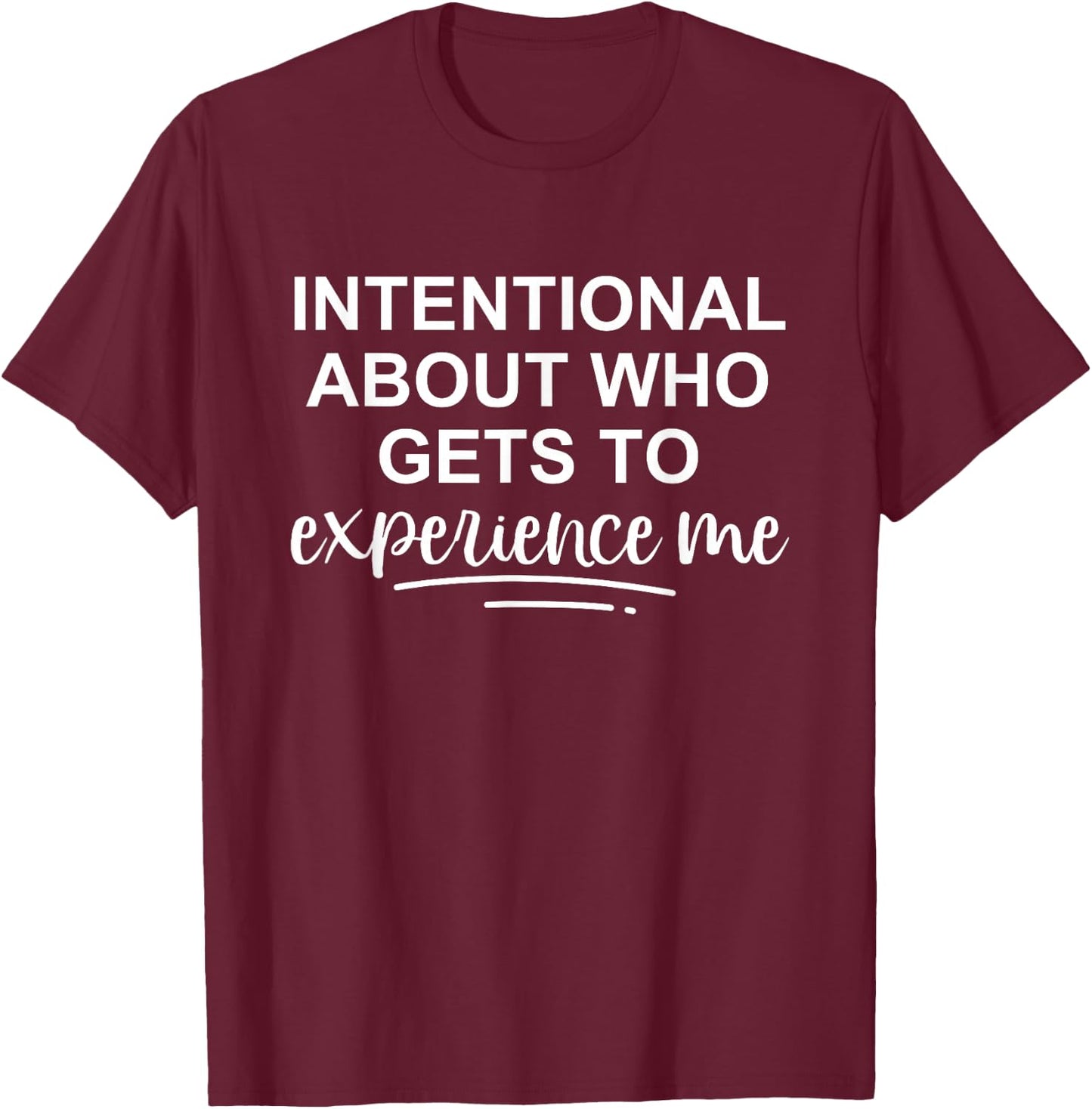 Intentional About Who Gets To Experience Me T-Shirt - T-Shirt | Maroon