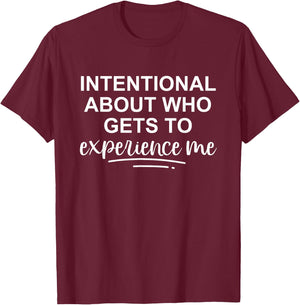 Intentional About Who Gets To Experience Me T-Shirt - T-Shirt | Maroon