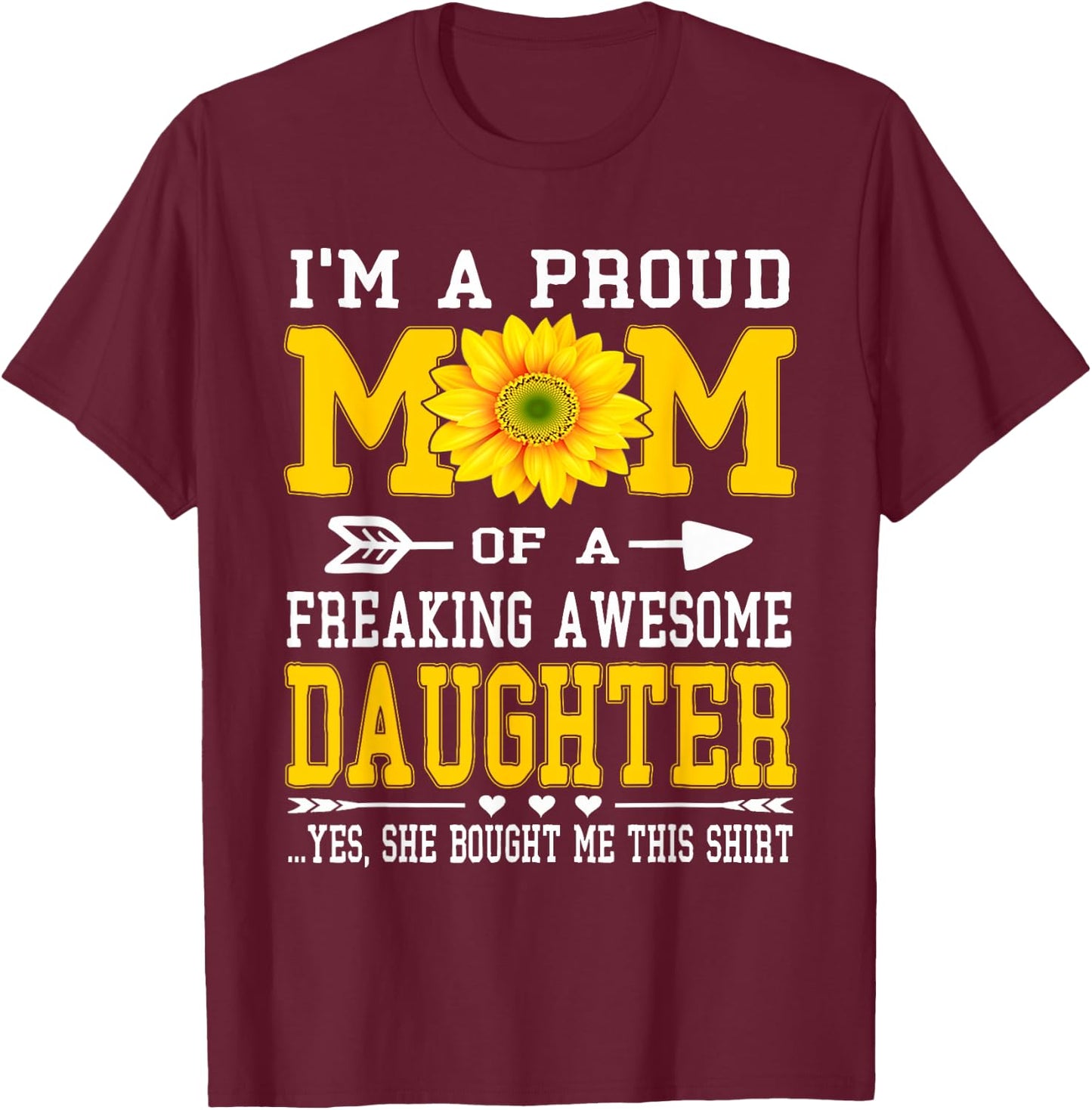 I'm A Proud Mom Funny Mother's Day Sunflower DAUGHTER Gift T-Shirt - T-Shirt | Maroon