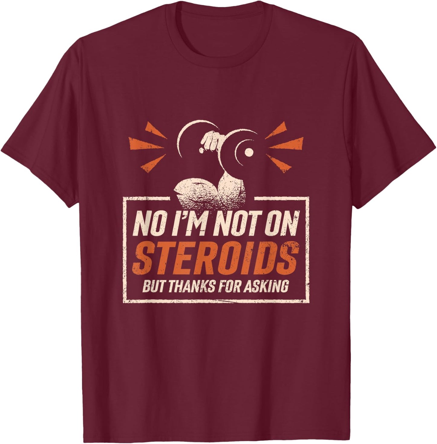 No I'm Not On Steroids But Thanks For Asking Gym Fitness T-Shirt - T-Shirt | Maroon