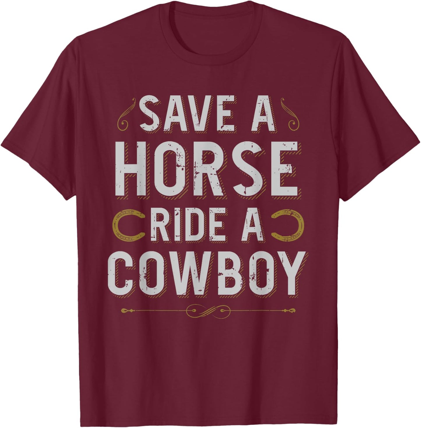 Save A Horse Ride Cowboy For A Cowgirl Fan Cowgirls Horse T-Shirt - T-Shirt | Maroon