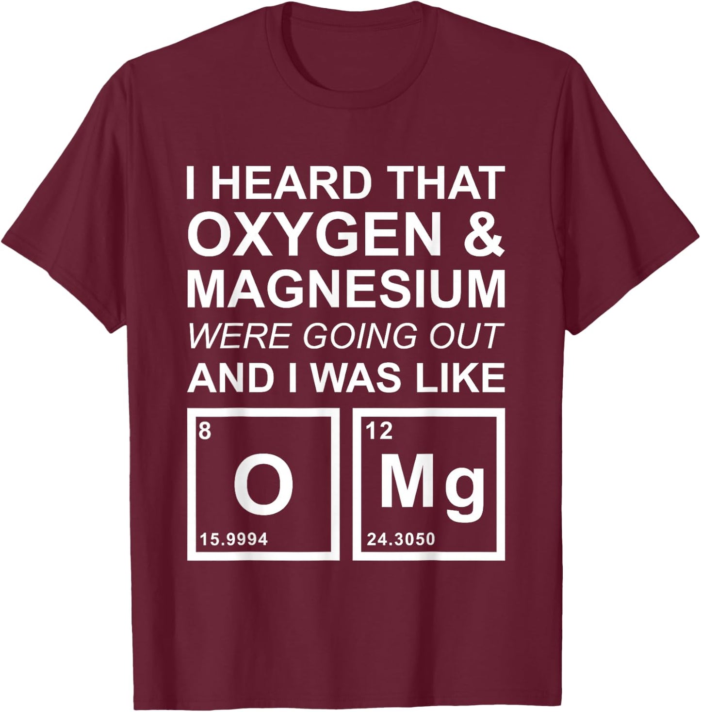 OMG Chemistry Oxygen Magnesium Funny School Gift T-Shirt - T-Shirt | Maroon