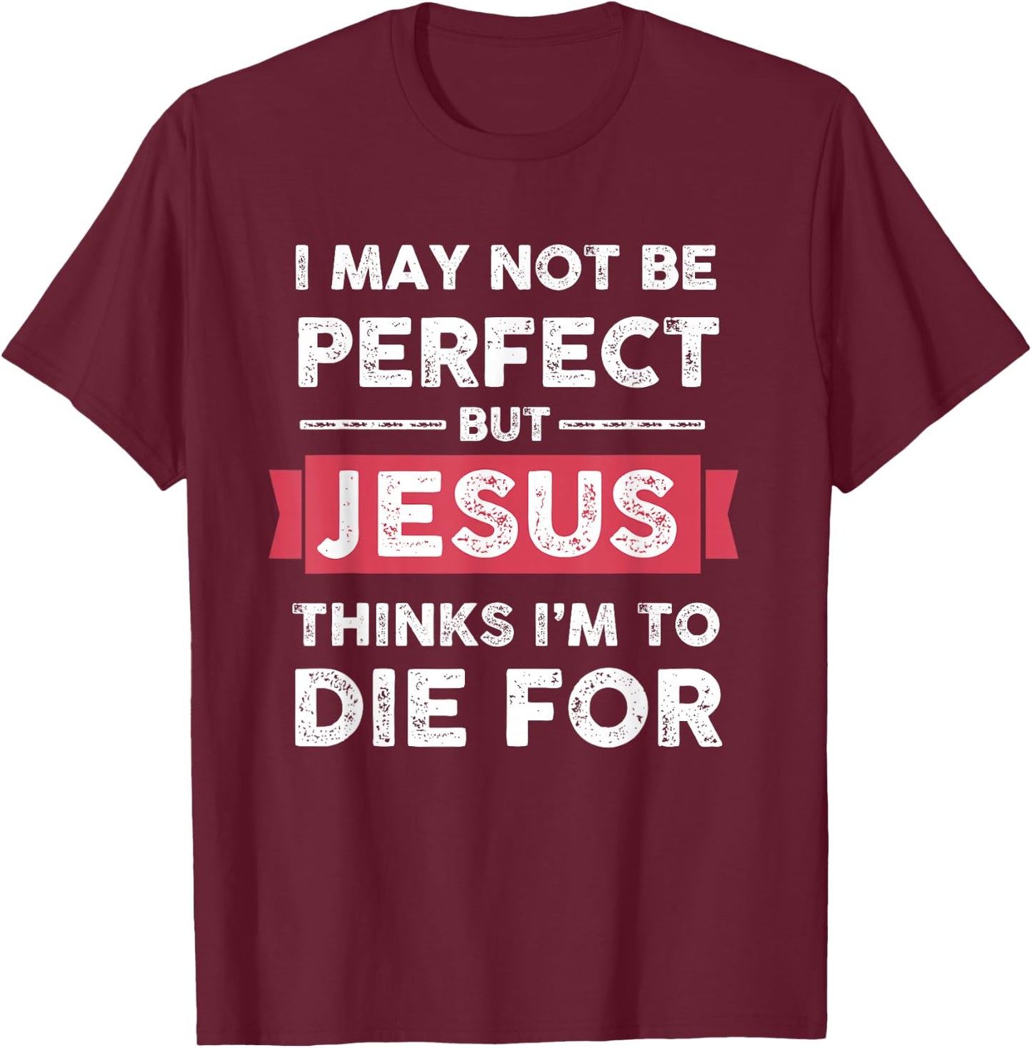 Lightblessed - Perfect Christian Gifts Men Women Jesus Thinks Im To Die For Christian Quote T-Shirt - T-Shirt | Maroon
