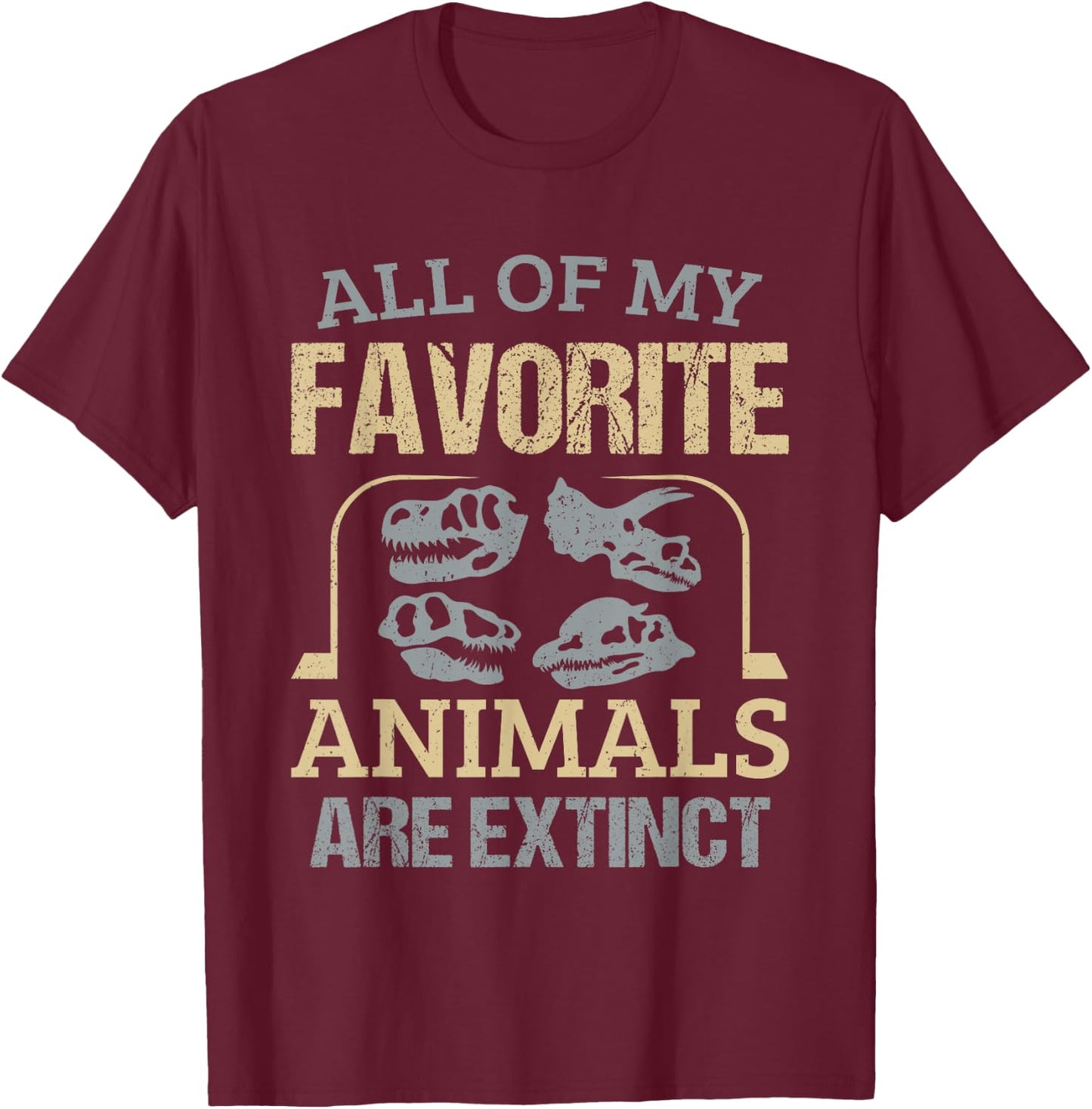 Mineral Collector Fossil Hunter Favorite Animals Are Extinct T-Shirt - T-Shirt | Maroon