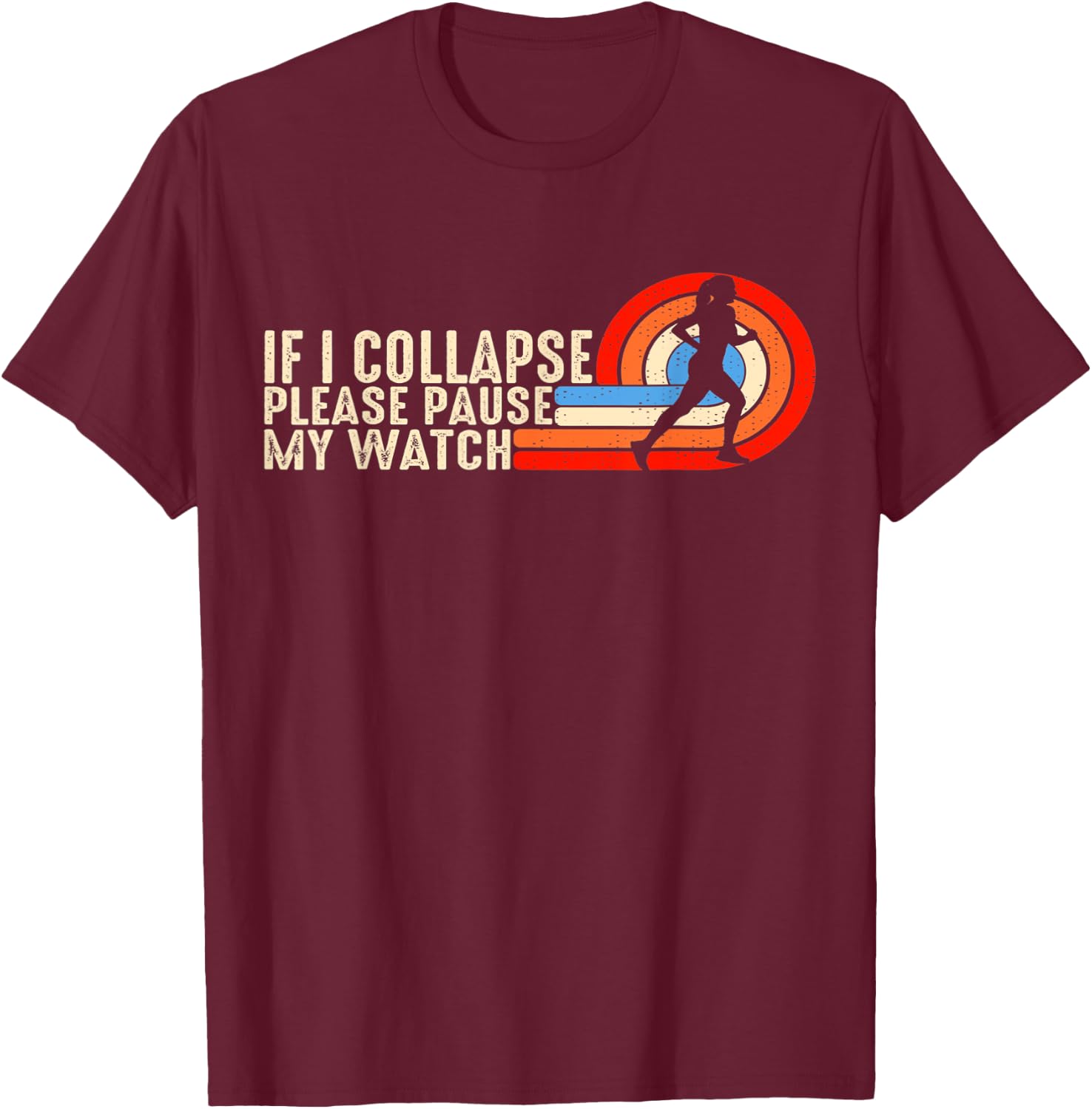 Funny Running Fitness If I Collapse Please Pause My Watch T-Shirt - T-Shirt | Maroon