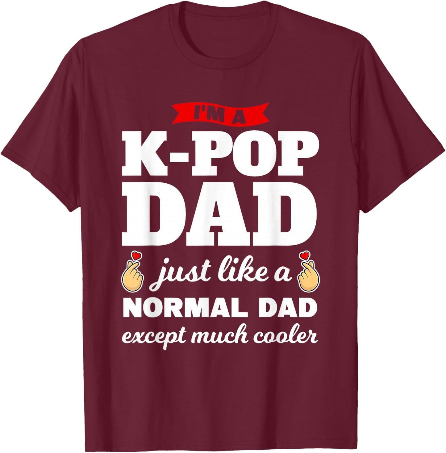 I'm a k-pop dad k-pop merchandise T-Shirt - T-Shirt | Maroon