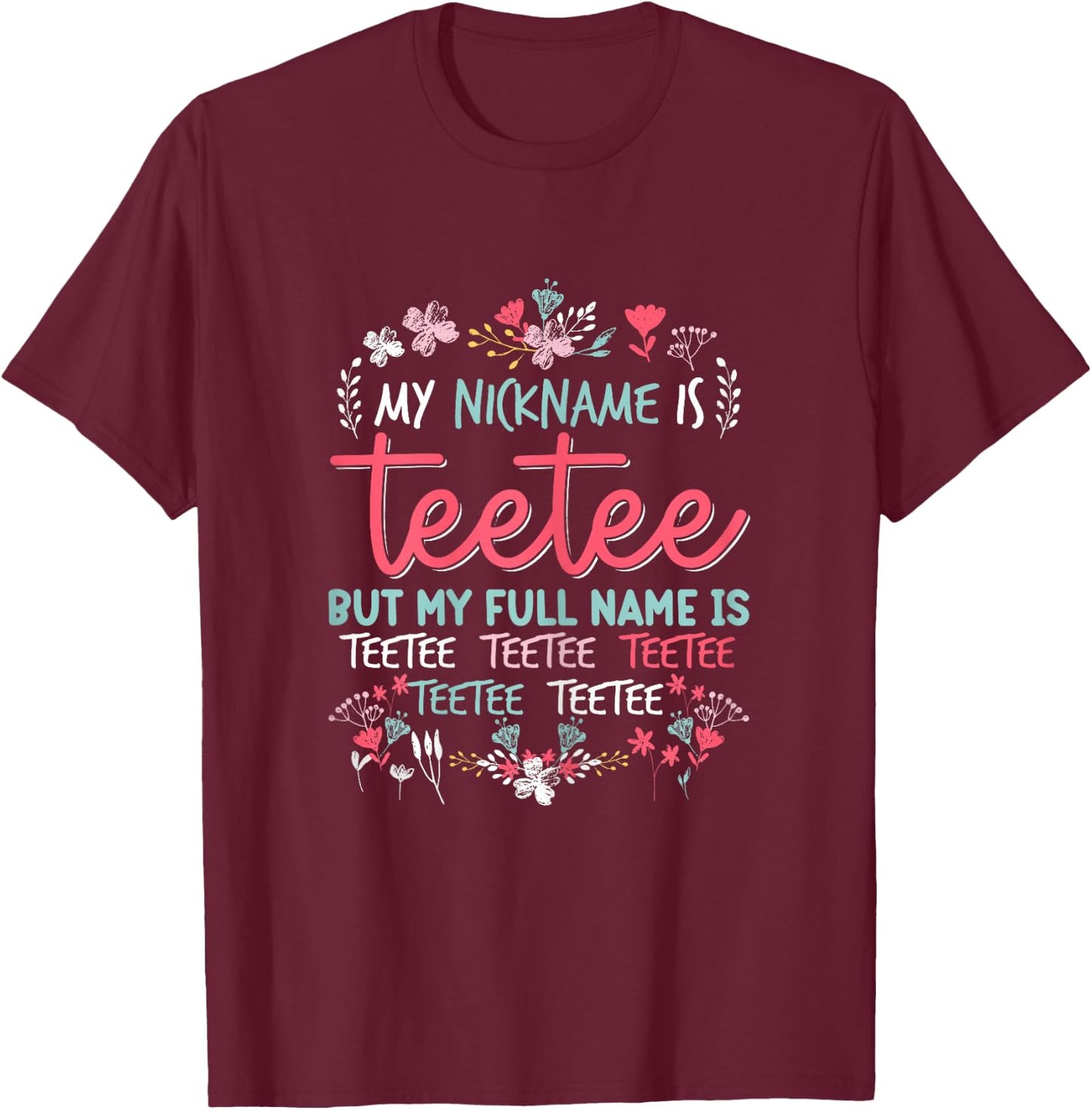 Funny Mothers day Shirt My Nickname is Teetee Grandma Cute T-Shirt - T-Shirt | Maroon