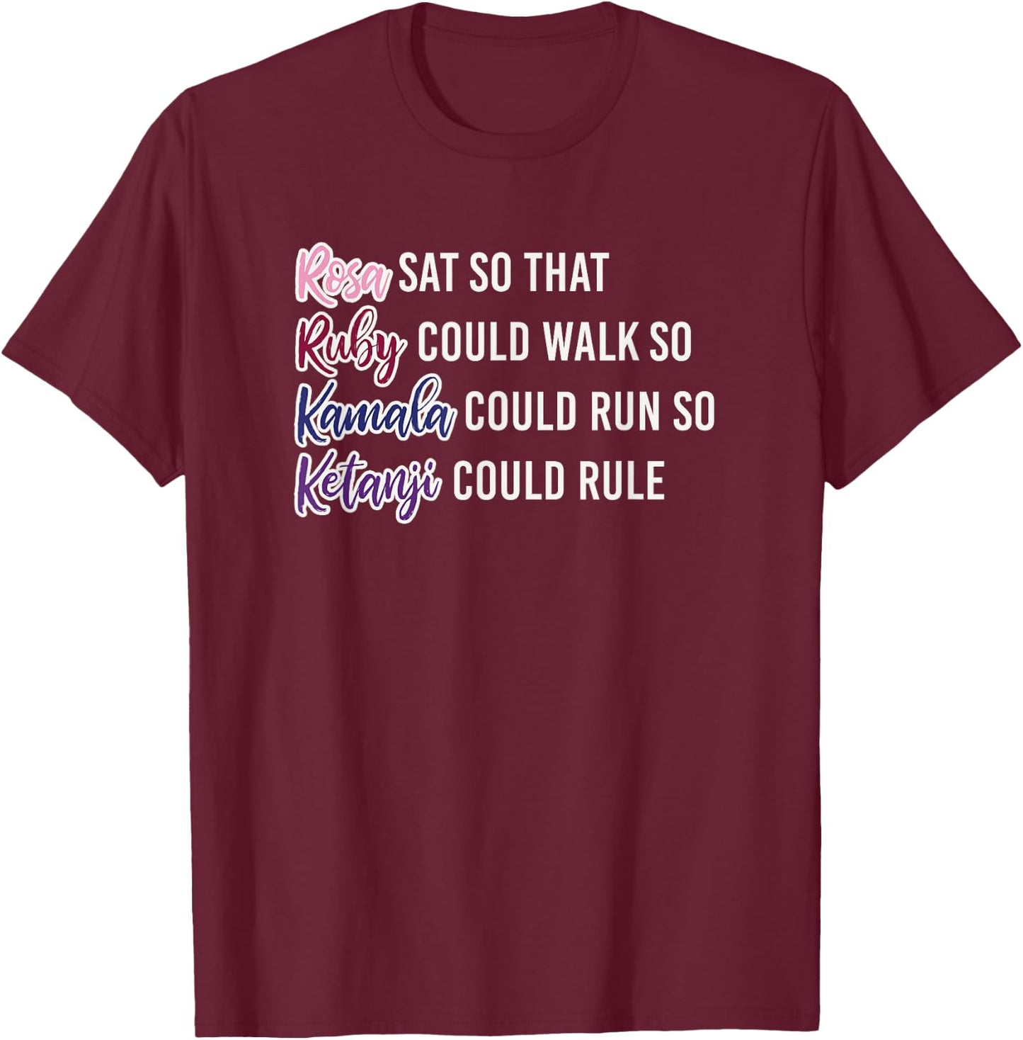 Rosa Sat So Ruby Could Walk So Kamala Could Run So Ketanji T-Shirt - T-Shirt | Maroon