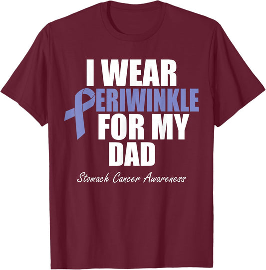 Stomach Cancer Awareness I Wear Periwinkle For My Dad T-Shirt - T-Shirt | Maroon