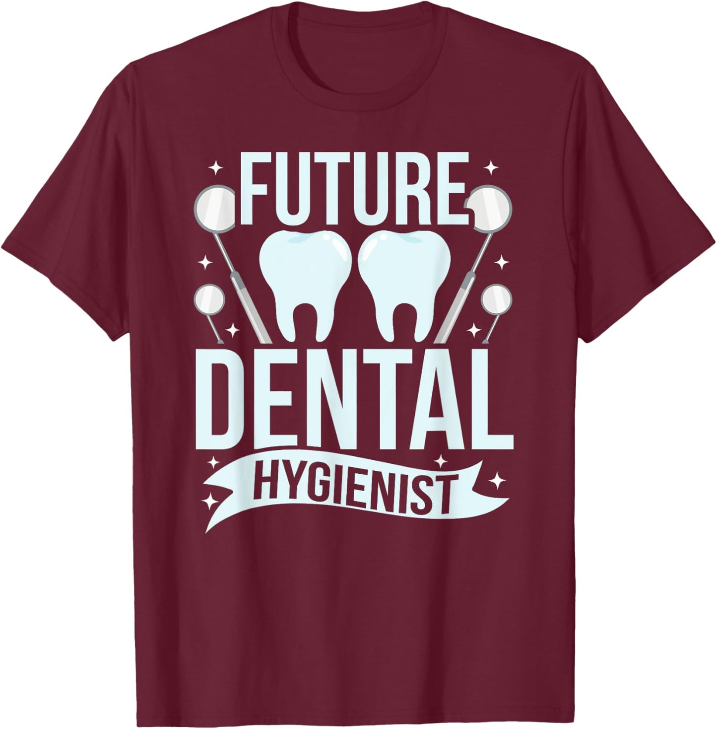 Future Dental Hygienist Hygiene Team Dentist Clinic T-Shirt - T-Shirt | Maroon