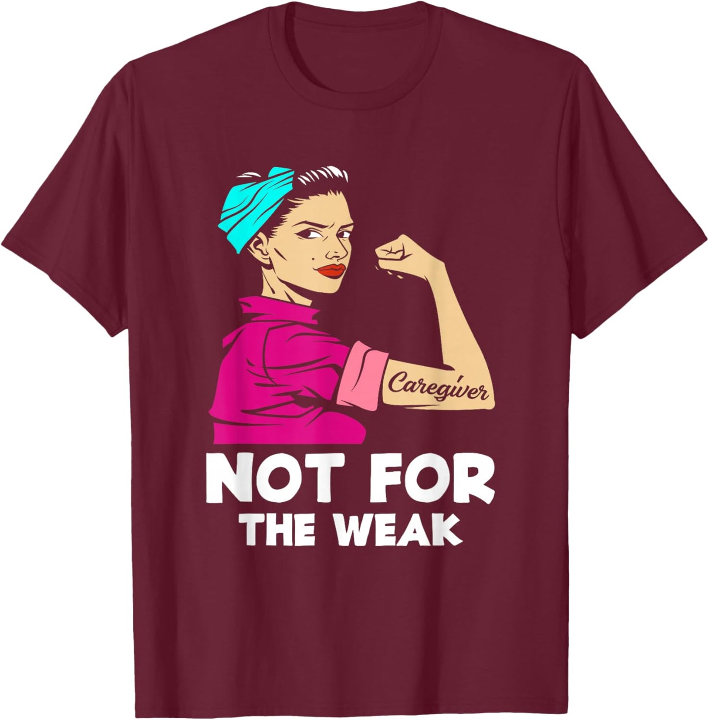 Caregiver Not For The Weak Strong Woman Funny Caregiver T-Shirt - T-Shirt | Maroon