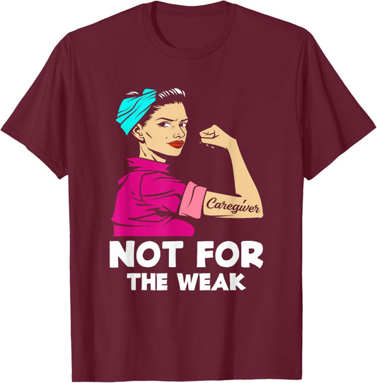 Caregiver Not For The Weak Strong Woman Funny Caregiver T-Shirt - T-Shirt | Maroon