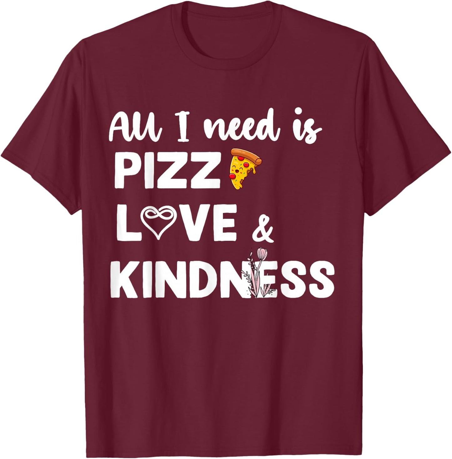 All I Nees Is Pizza Love Autism Kindness Love Awareness Day T-Shirt - T-Shirt | Maroon