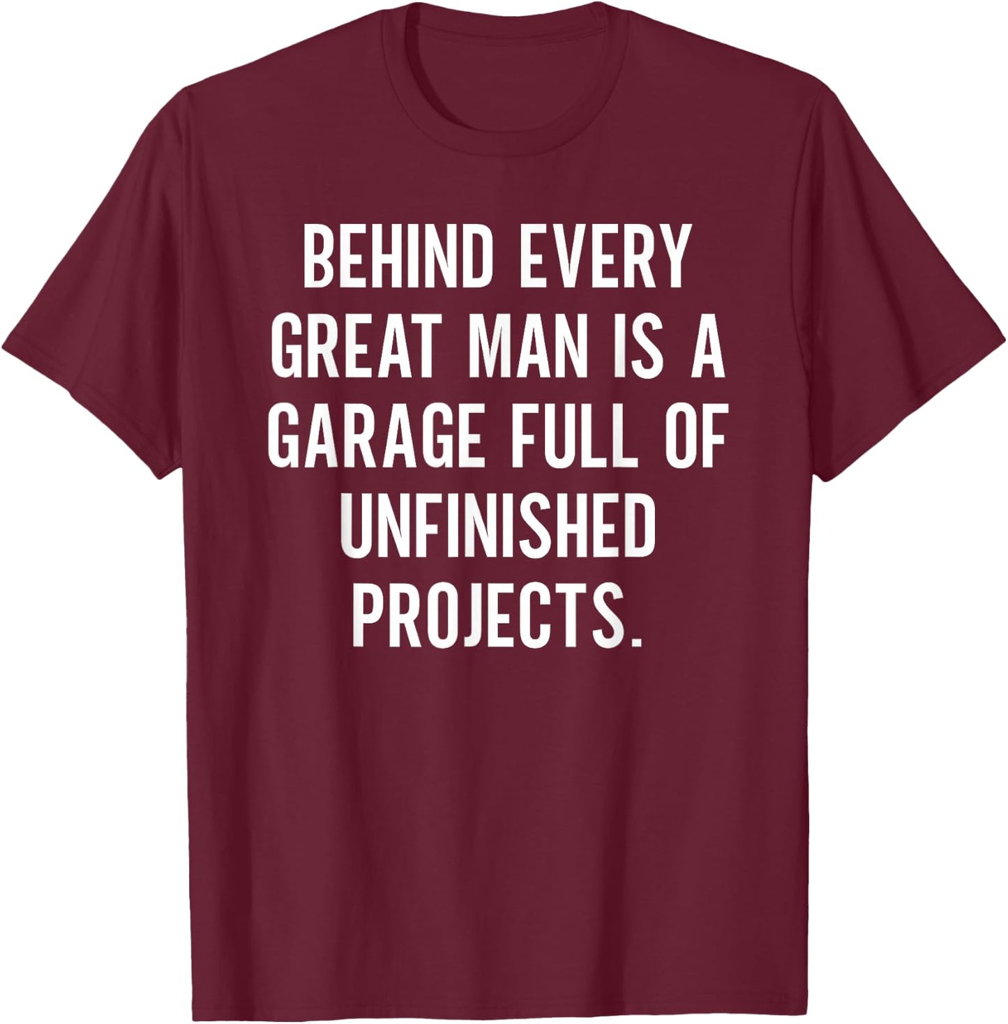 Funny Car Mechanic Garage Sarcasm Unfinished Projects T-Shirt - T-Shirt | Maroon