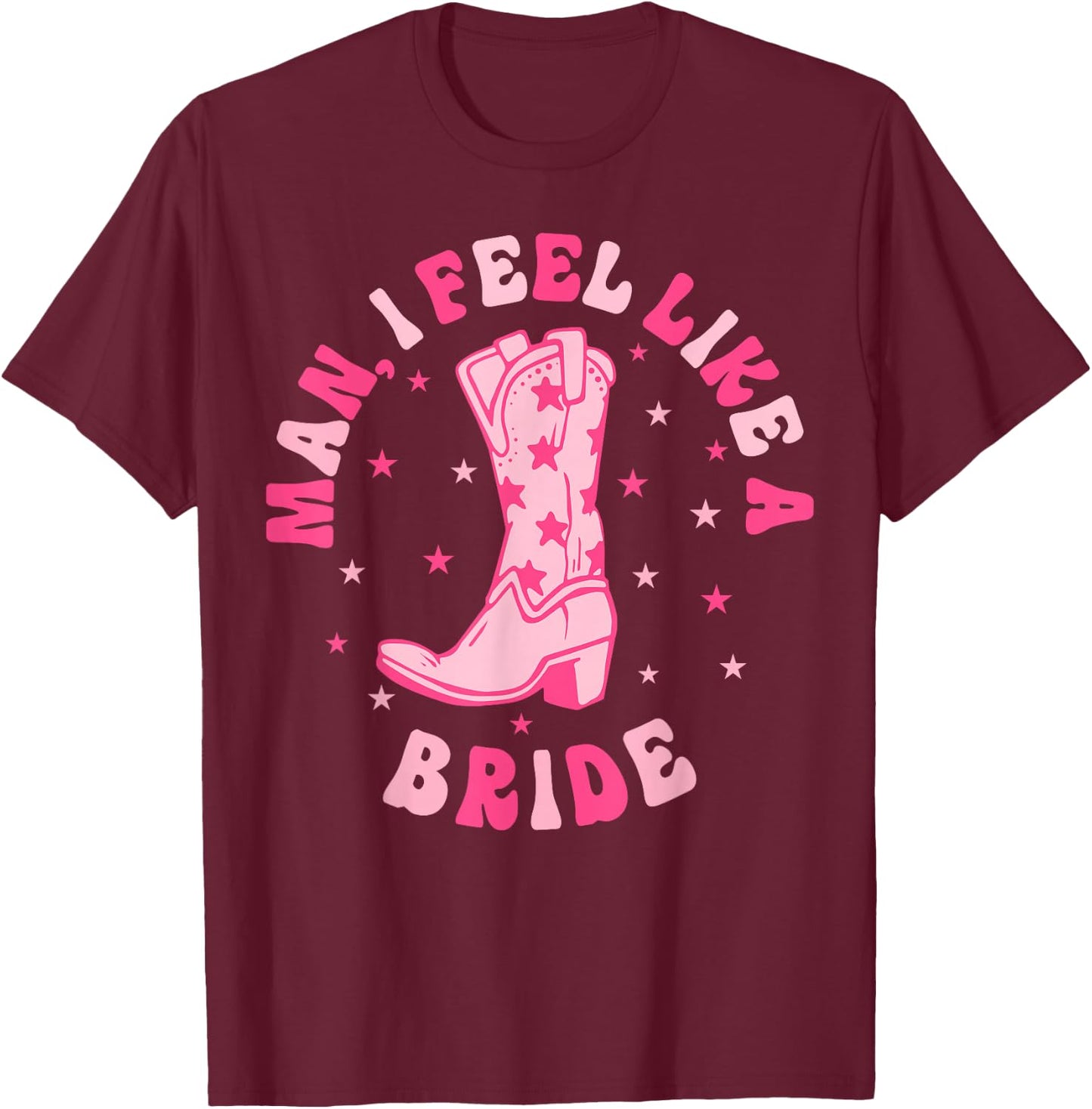 Man I Feel Like A Bride Let's Go Girls Retro Bachelorette T-Shirt - T-Shirt | Maroon