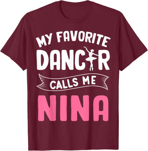 My Favorite Dancer Calls Me Nina Ballet Mother’s Day Ideas T-Shirt - T-Shirt | Maroon
