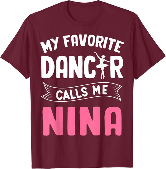 My Favorite Dancer Calls Me Nina Ballet Mother’s Day Ideas T-Shirt - T-Shirt | Maroon