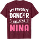My Favorite Dancer Calls Me Nina Ballet Mother’s Day Ideas T-Shirt - T-Shirt | Maroon