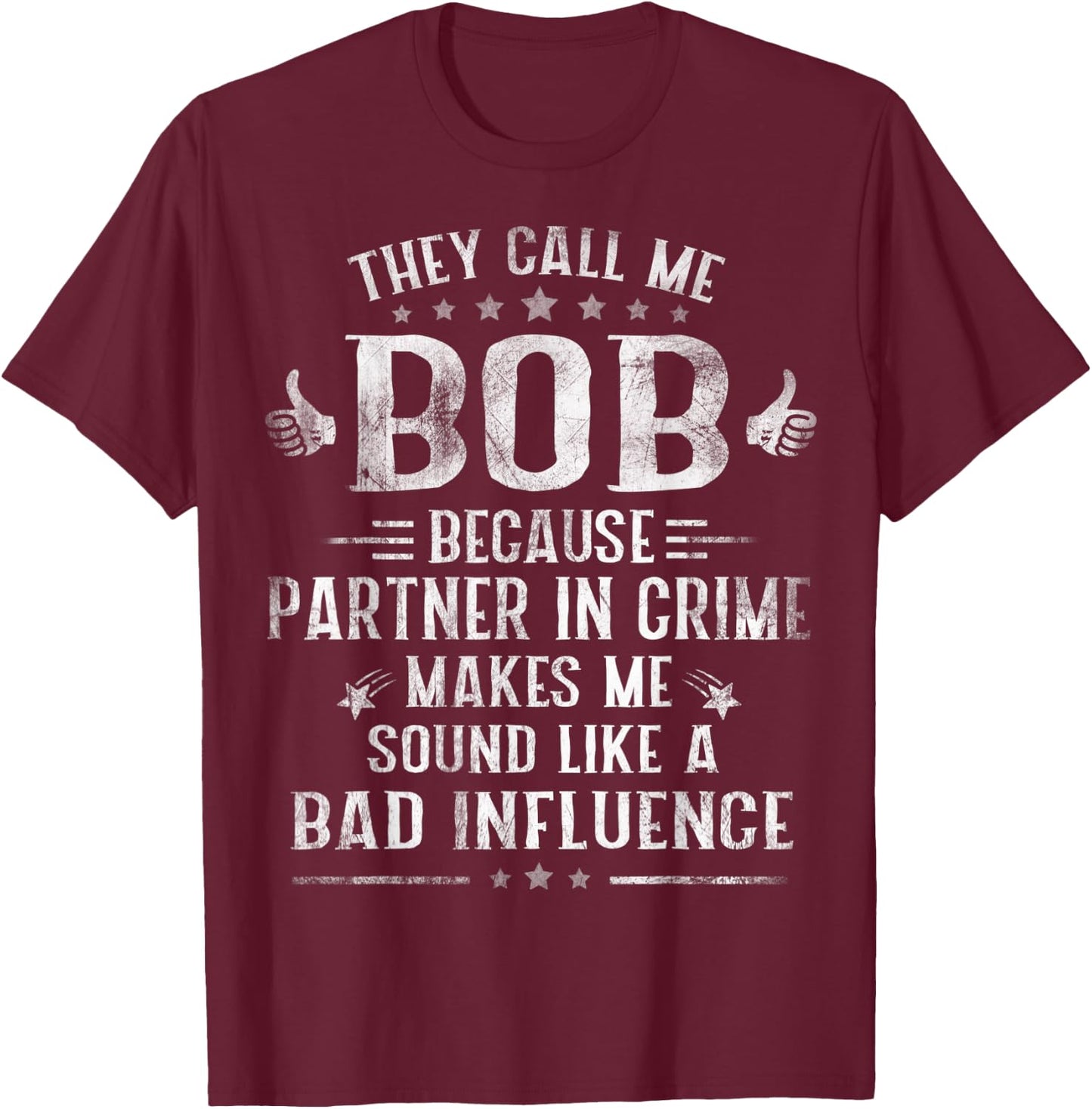 They Call Me BOB Because Partner In Crime Fathers Day T-Shirt - T-Shirt | Maroon