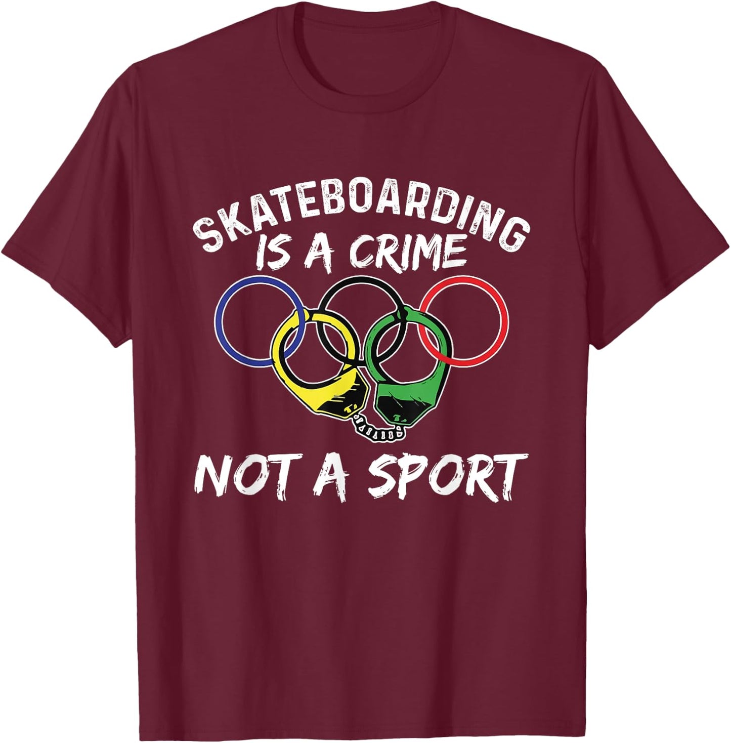 Skateboarding Is A Crime Not A Sport Skateboarder Skater T-Shirt - T-Shirt | Maroon