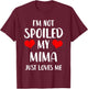 Funny Mima I'm Not Spoiled My Mima Just Loves Me T-Shirt - T-Shirt | Maroon