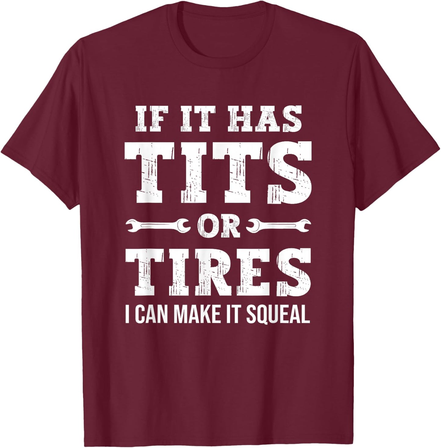 If It Has Tits Or Tires I Can Make It Squeal, Funny Mechanic T-Shirt - T-Shirt | Maroon