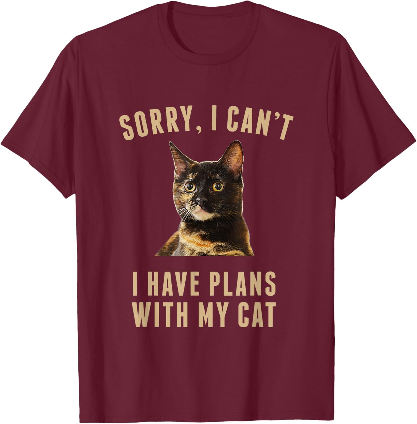 Sorry, I Cant I Have Plans With My Cat Tortoiseshell T-Shirt - T-Shirt | Maroon