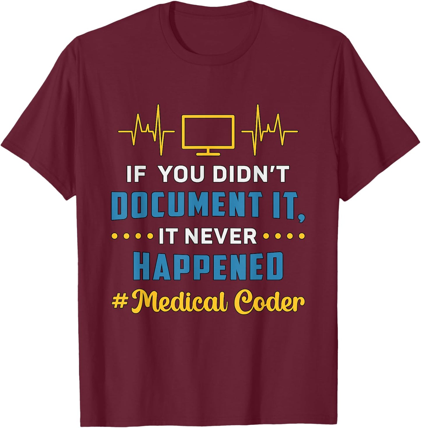If You Didn't Document It Assistant Coding Medical Coder T-Shirt - T-Shirt | Maroon