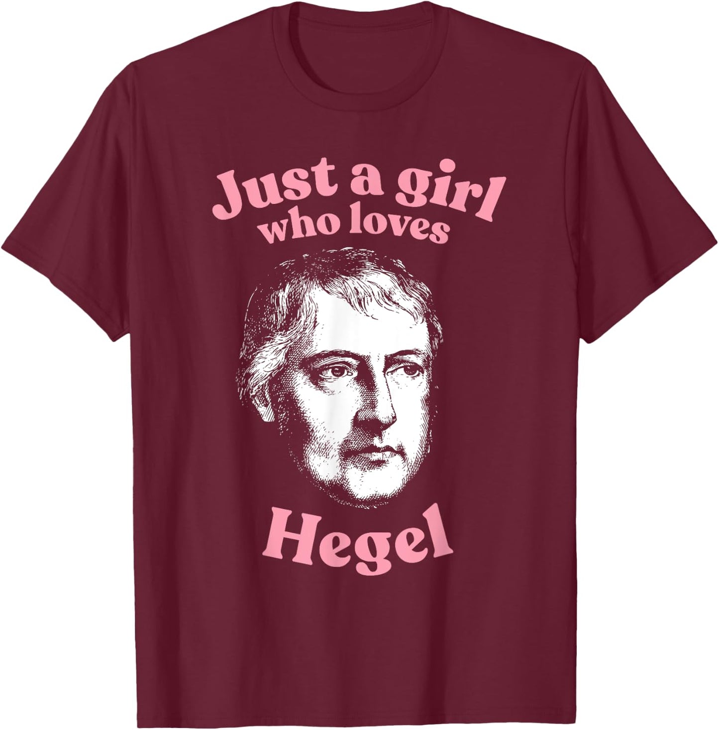 Just a girl who loves Hegel - weltgeist philosophy T-Shirt - T-Shirt | Maroon