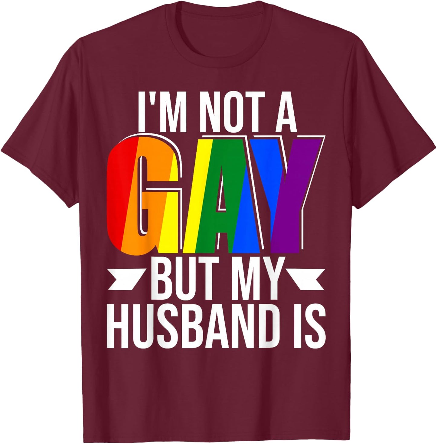 I'm Not Gay But My Husband Is Pride LGBT Gay Lesbian T-Shirt - T-Shirt | Maroon