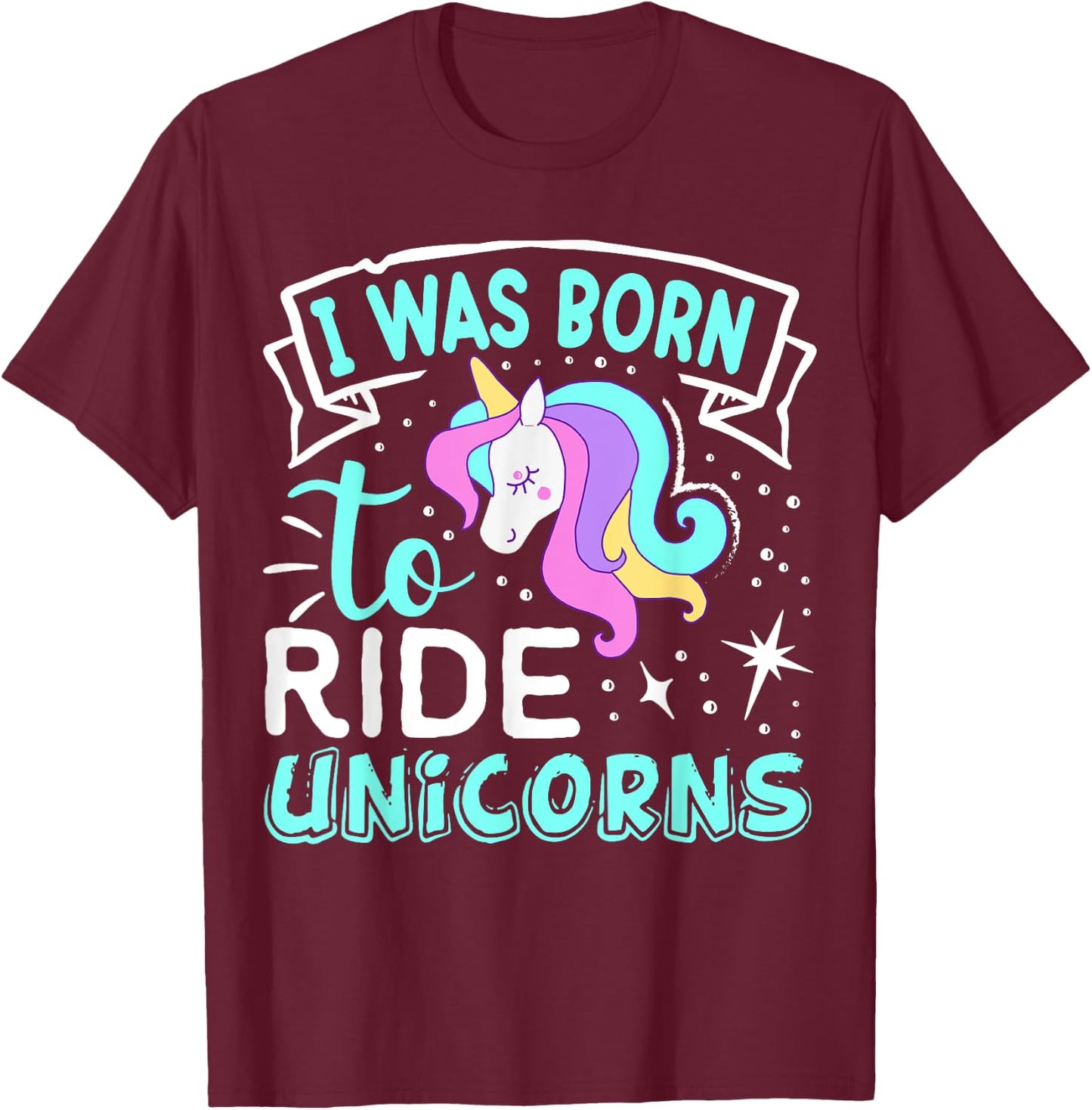 Born I Was To Ride Unicorns T-Shirt - T-Shirt | Maroon