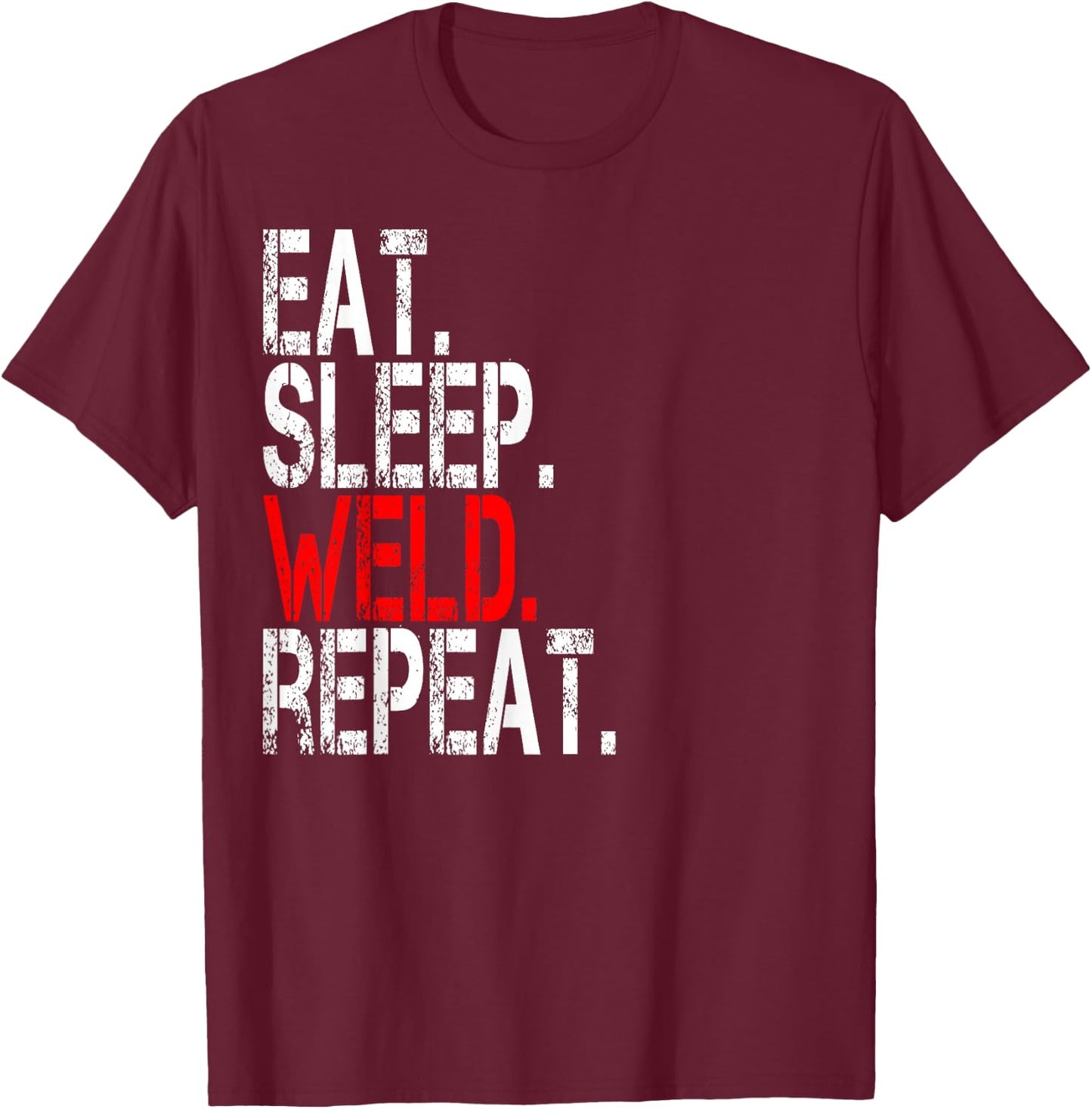 Eat Sleep Weld Repeat - Funny Welder T-Shirt - T-Shirt | Maroon